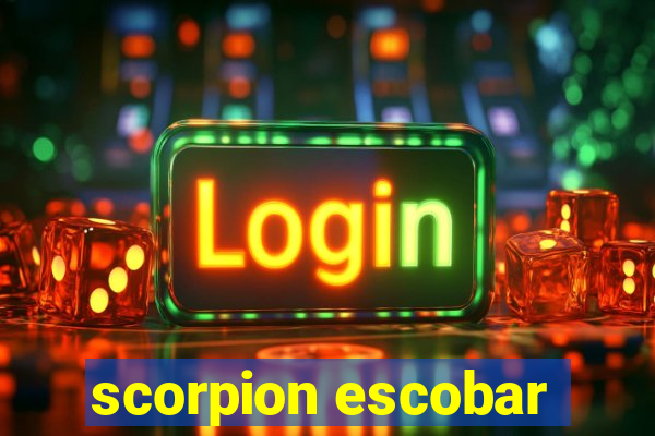 scorpion escobar