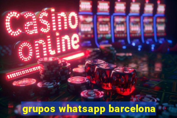 grupos whatsapp barcelona