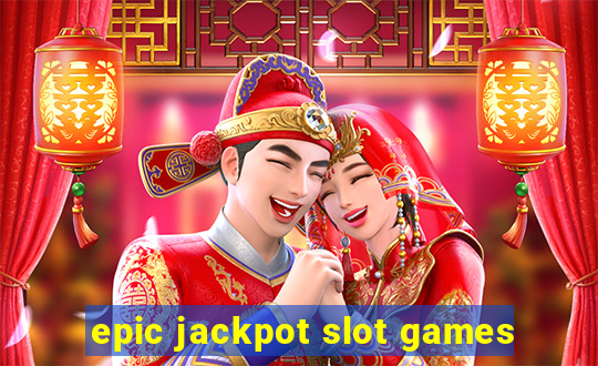 epic jackpot slot games