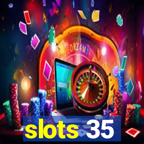 slots 35