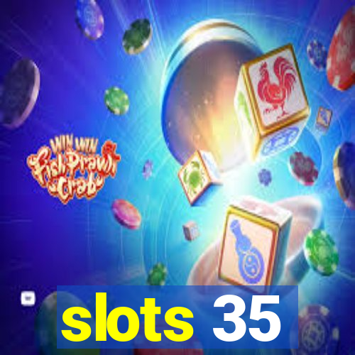 slots 35