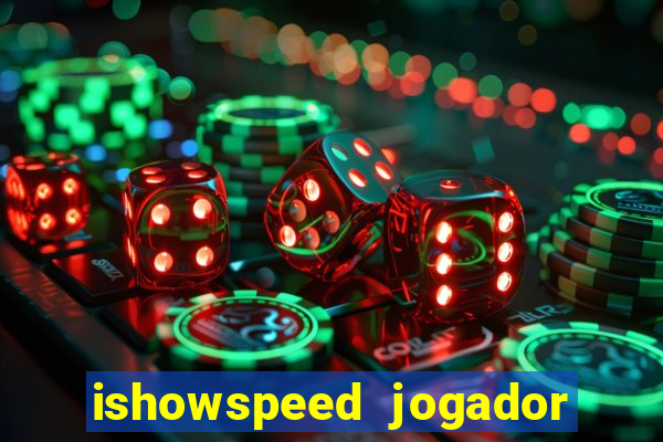 ishowspeed jogador de futebol