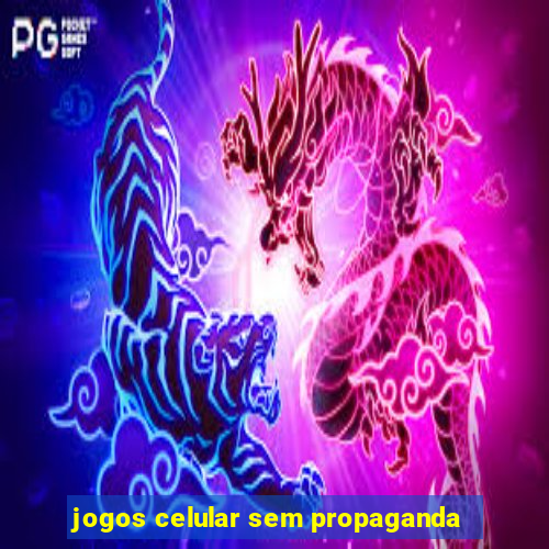 jogos celular sem propaganda