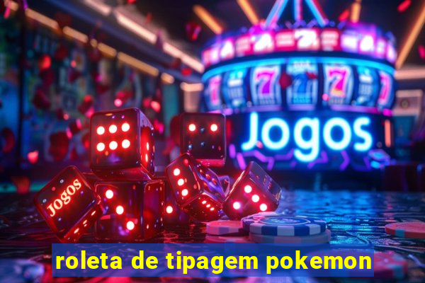 roleta de tipagem pokemon