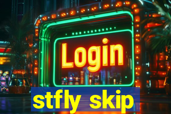 stfly skip