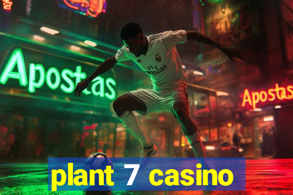 plant 7 casino