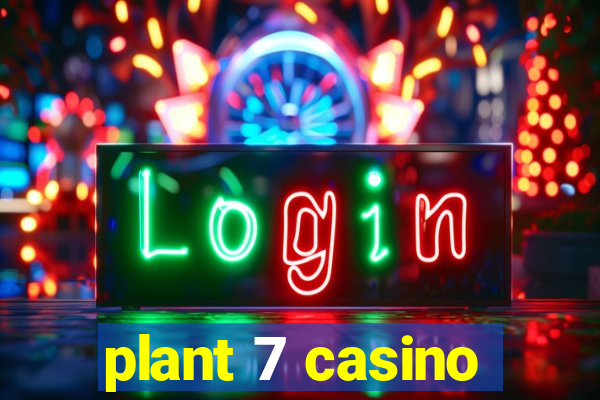 plant 7 casino