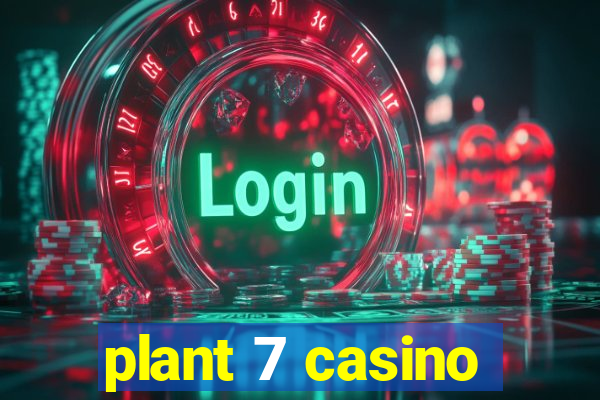 plant 7 casino