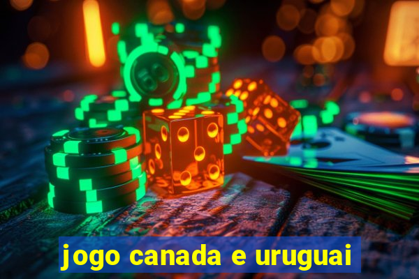 jogo canada e uruguai