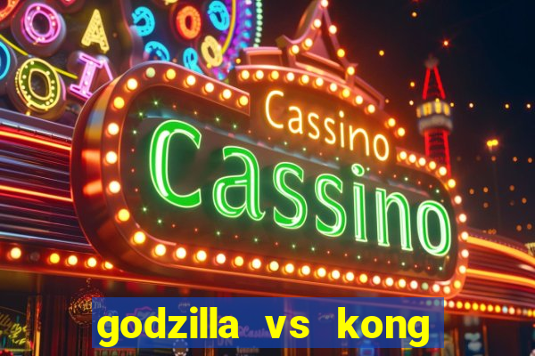 godzilla vs kong filme completo dublado