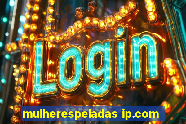 mulherespeladas ip.com