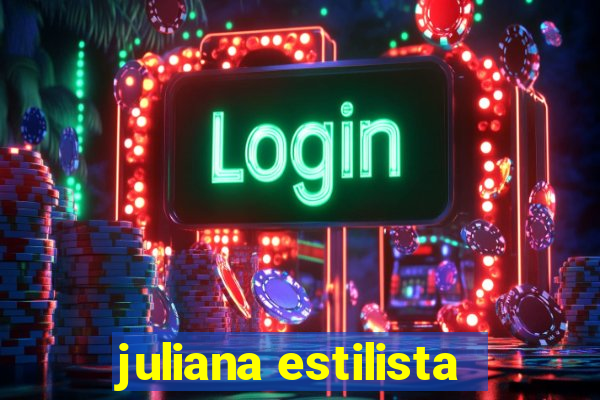 juliana estilista