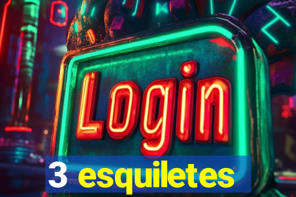 3 esquiletes