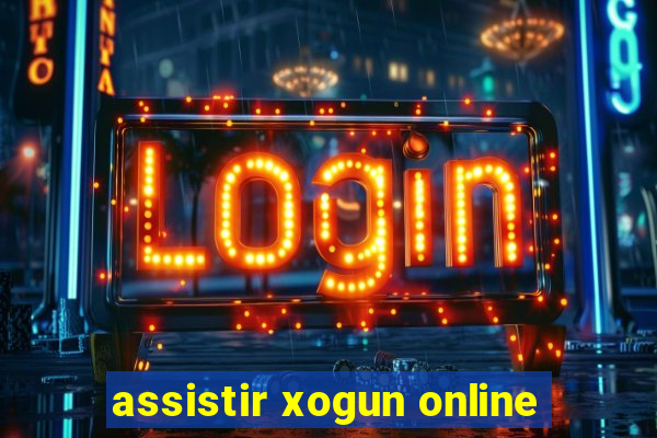 assistir xogun online