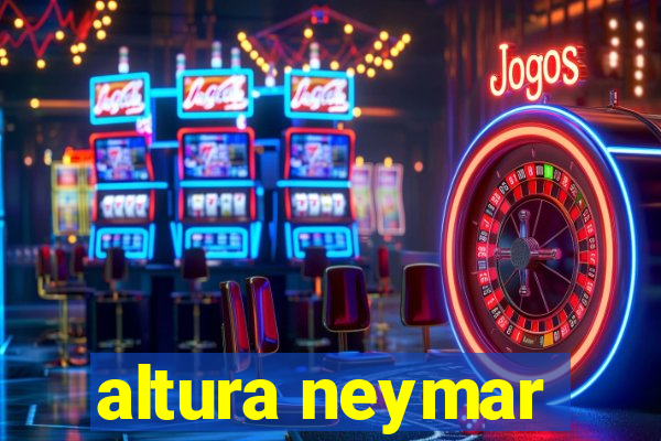 altura neymar