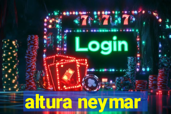 altura neymar