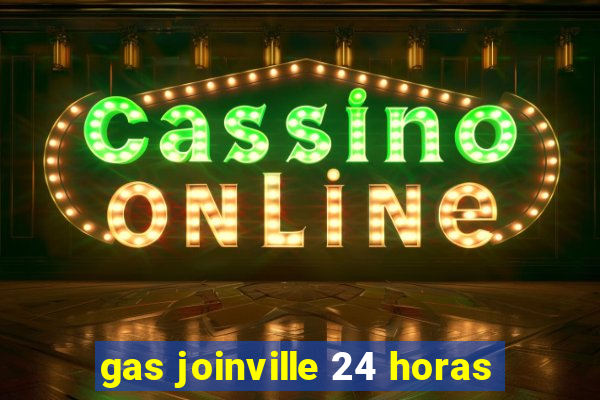 gas joinville 24 horas