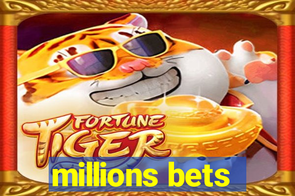 millions bets