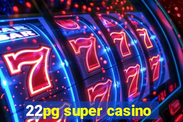 22pg super casino