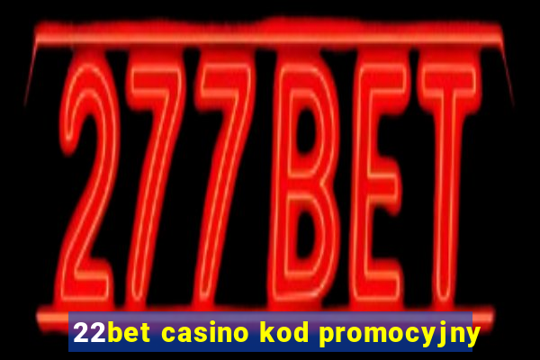 22bet casino kod promocyjny