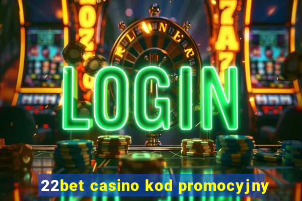 22bet casino kod promocyjny