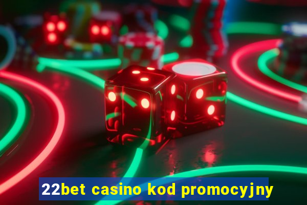 22bet casino kod promocyjny