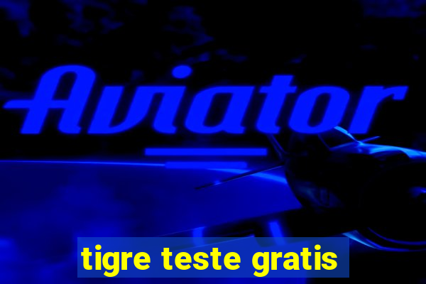 tigre teste gratis