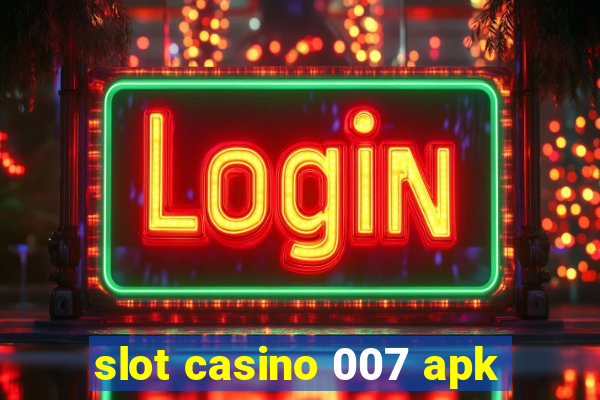 slot casino 007 apk