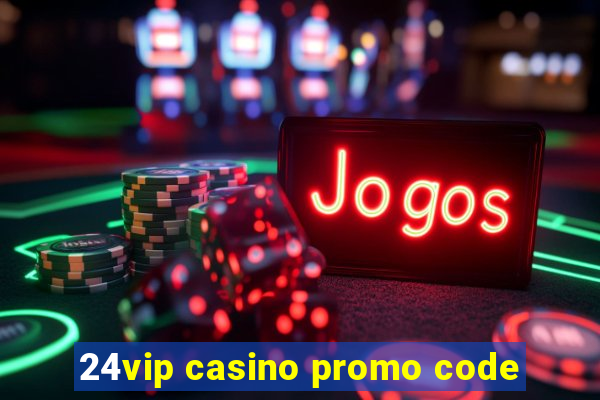 24vip casino promo code