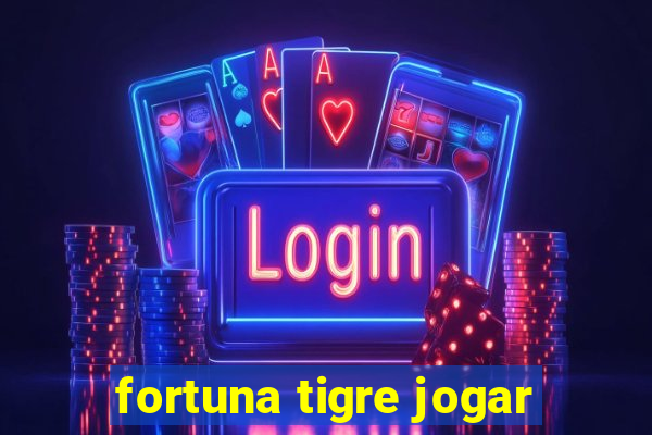 fortuna tigre jogar