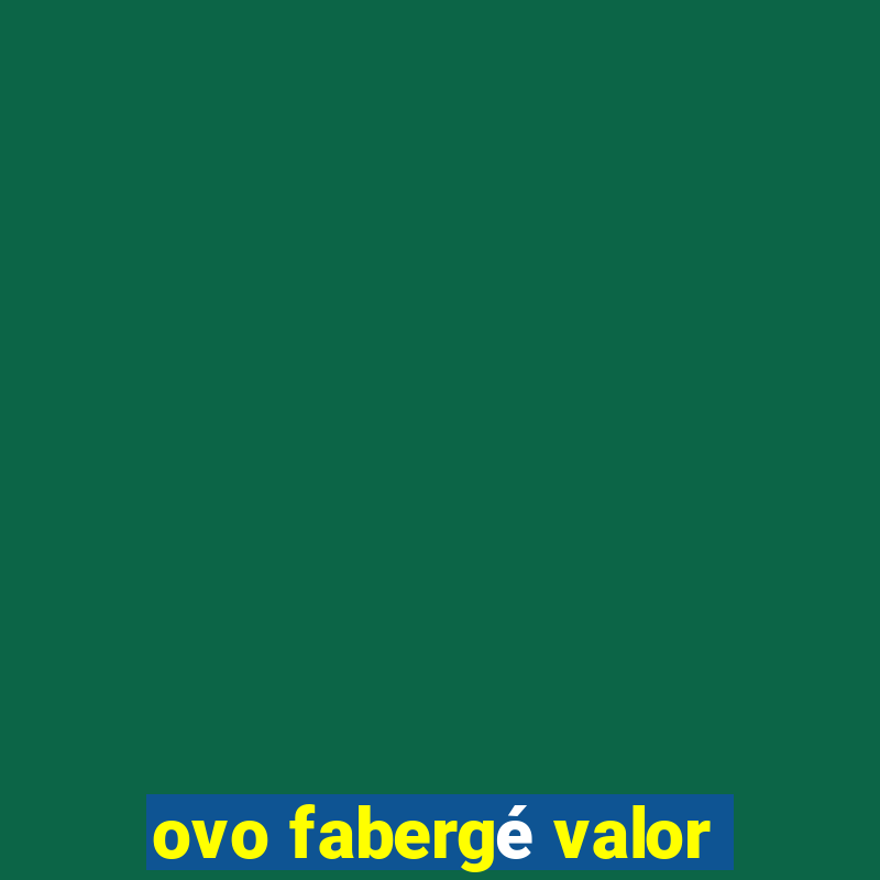 ovo fabergé valor