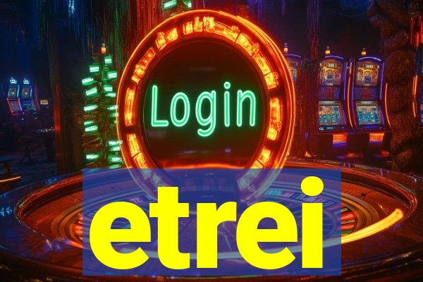 etrei