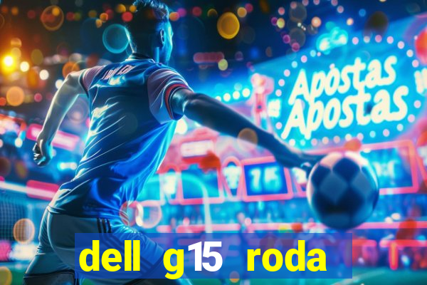 dell g15 roda quais jogos