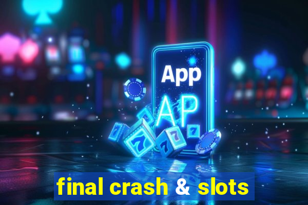 final crash & slots