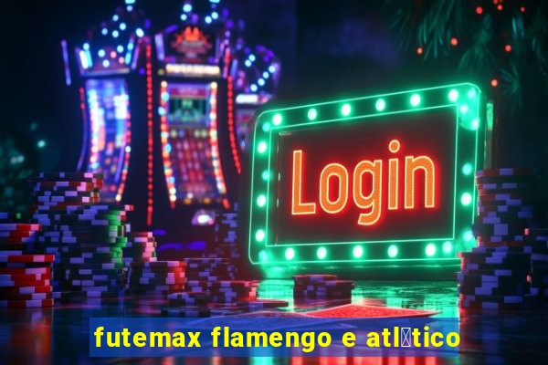 futemax flamengo e atl茅tico