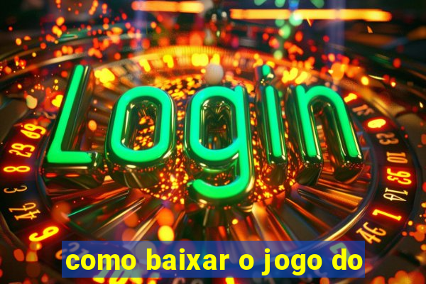 como baixar o jogo do