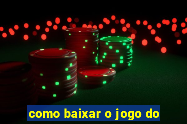 como baixar o jogo do