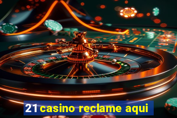 21 casino reclame aqui