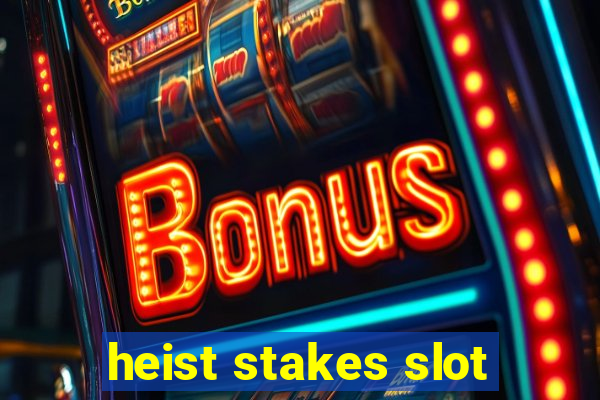 heist stakes slot