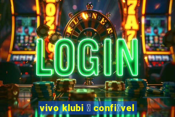 vivo klubi 茅 confi谩vel