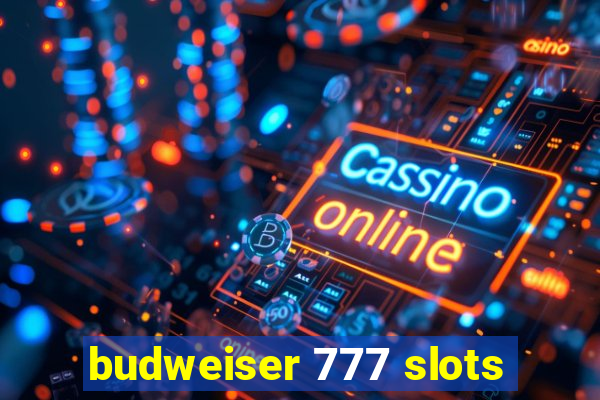 budweiser 777 slots