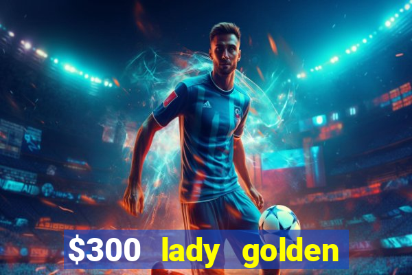 $300 lady golden casino no deposit bonus