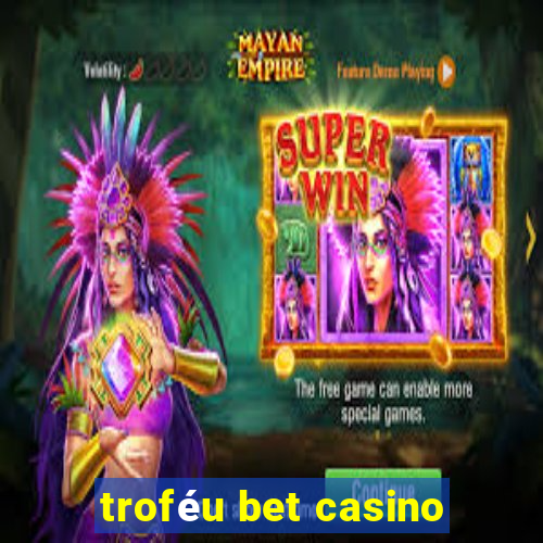 troféu bet casino