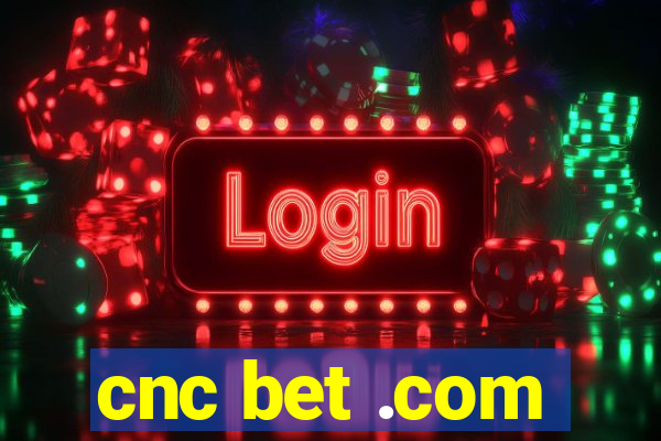 cnc bet .com