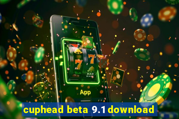 cuphead beta 9.1 download