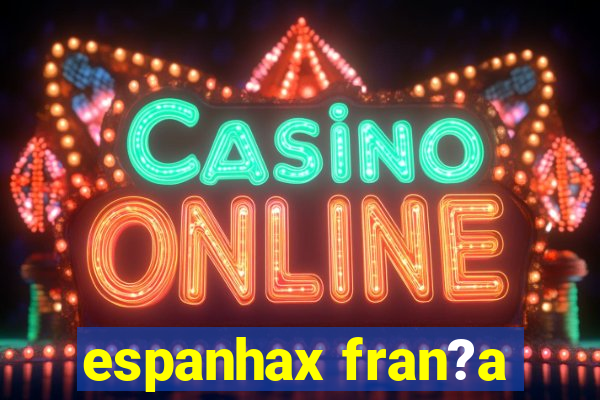 espanhax fran?a