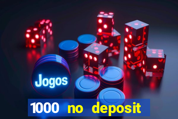 1000 no deposit bonus casino