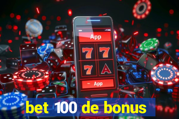 bet 100 de bonus