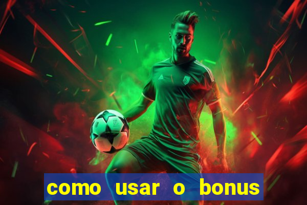 como usar o bonus no vai de bet