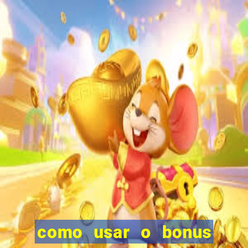 como usar o bonus no vai de bet